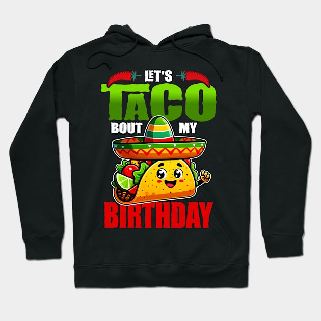 Let's Taco Bout My Birthday Born On Cinco De Mayo Party Cute Hoodie by Tater's 